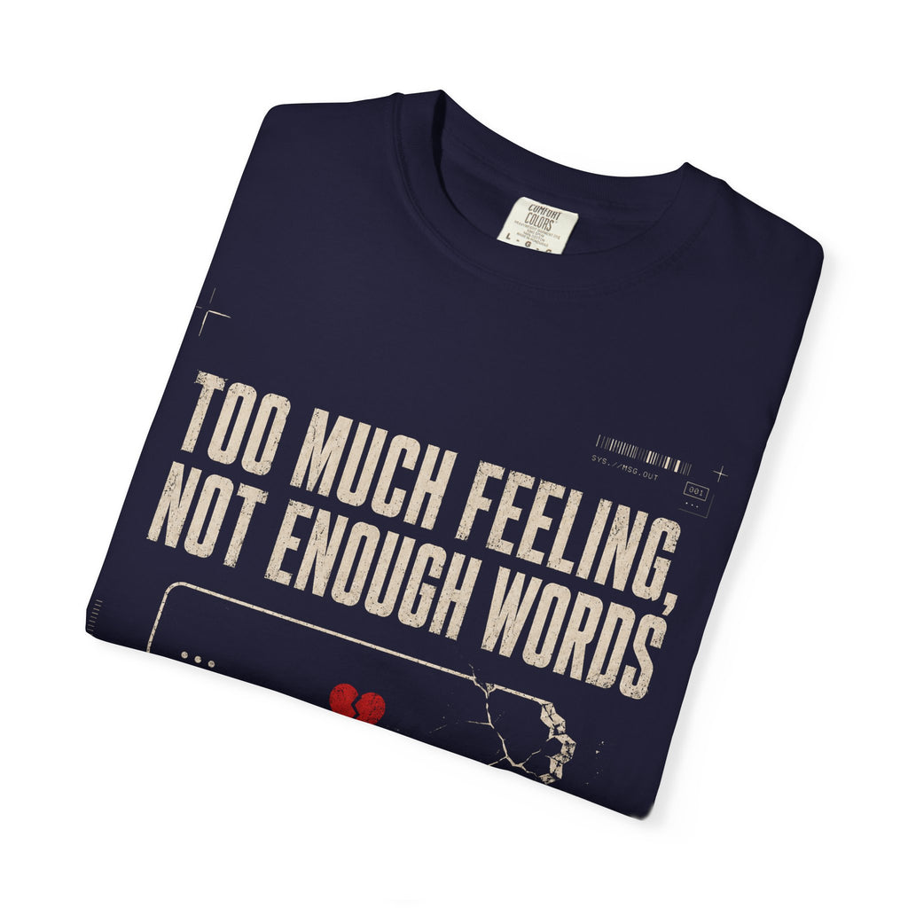 TOO MUCH FEELING, NOT ENOUGH WORDS