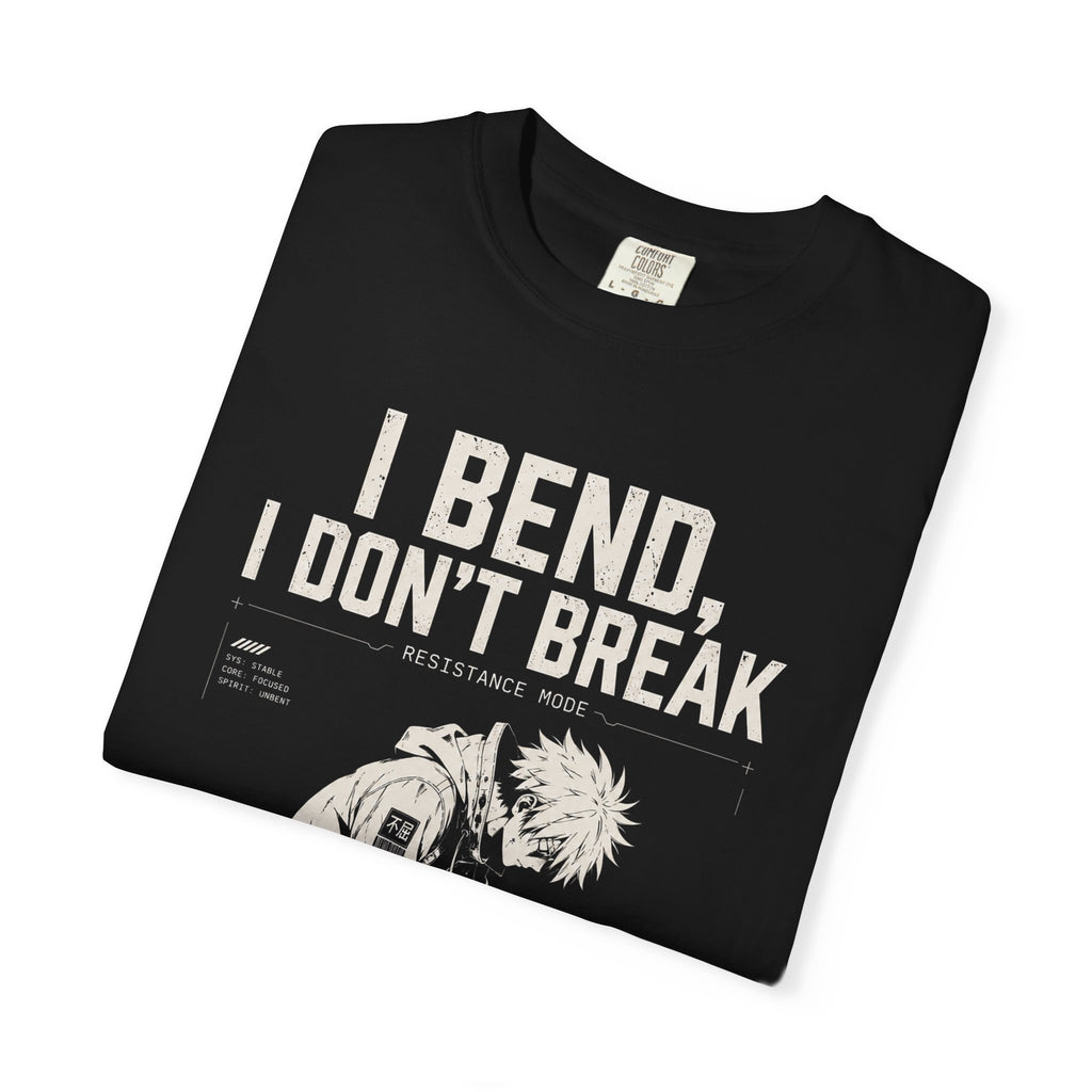 I BEND, I DON’T BREAK