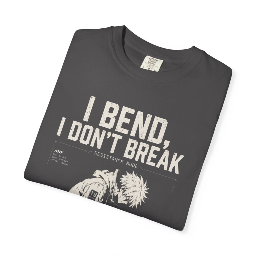 I BEND, I DON’T BREAK