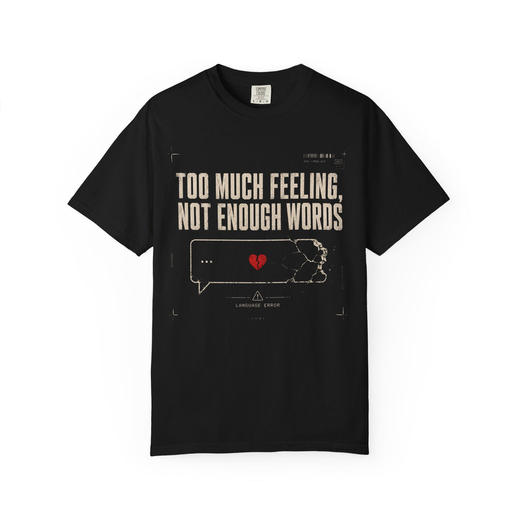 TOO MUCH FEELING, NOT ENOUGH WORDS