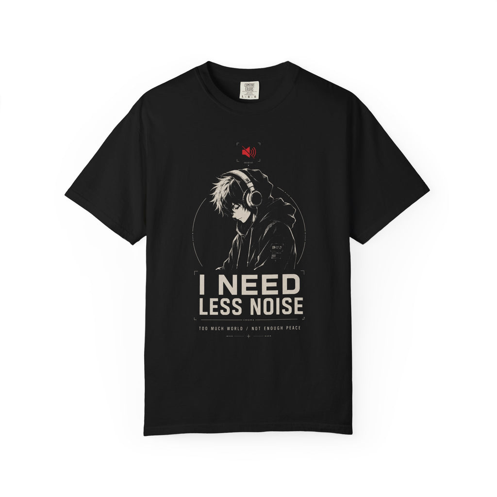 I NEED LESS NOISE