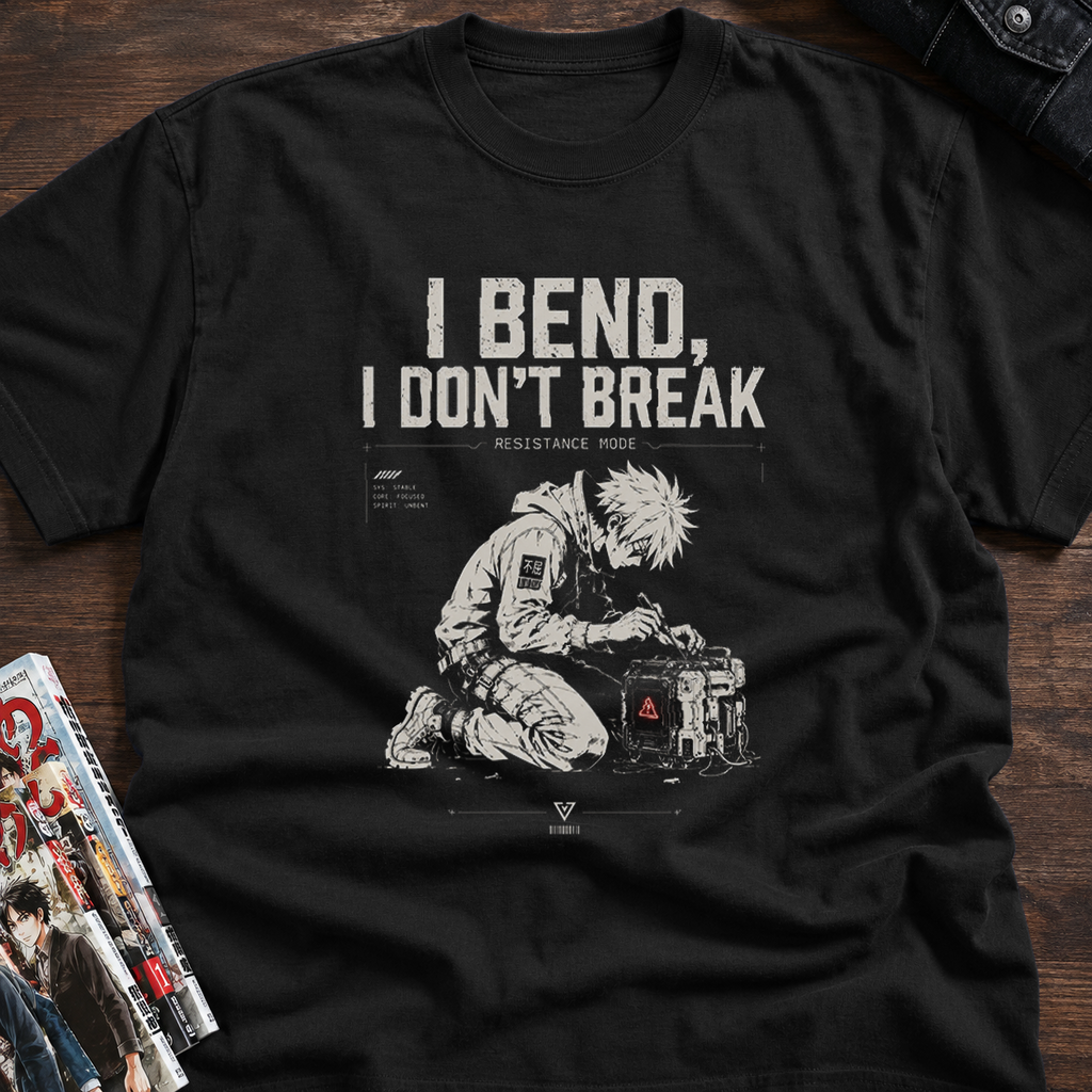 I BEND, I DON’T BREAK