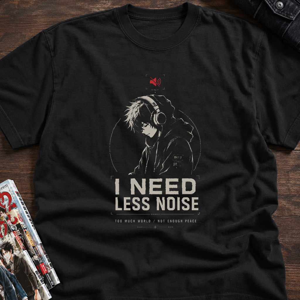 I NEED LESS NOISE