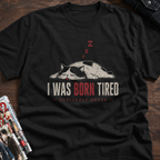 I was born tired