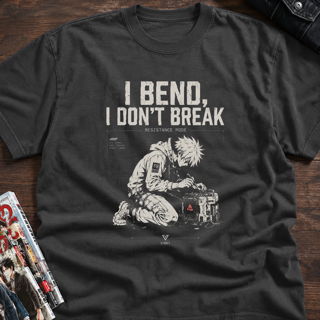 I BEND, I DON’T BREAK