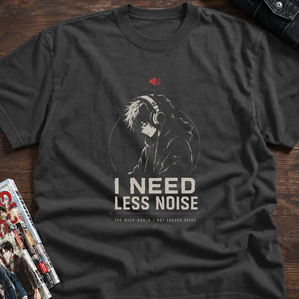 I NEED LESS NOISE