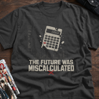 The Future Was Miscalculated