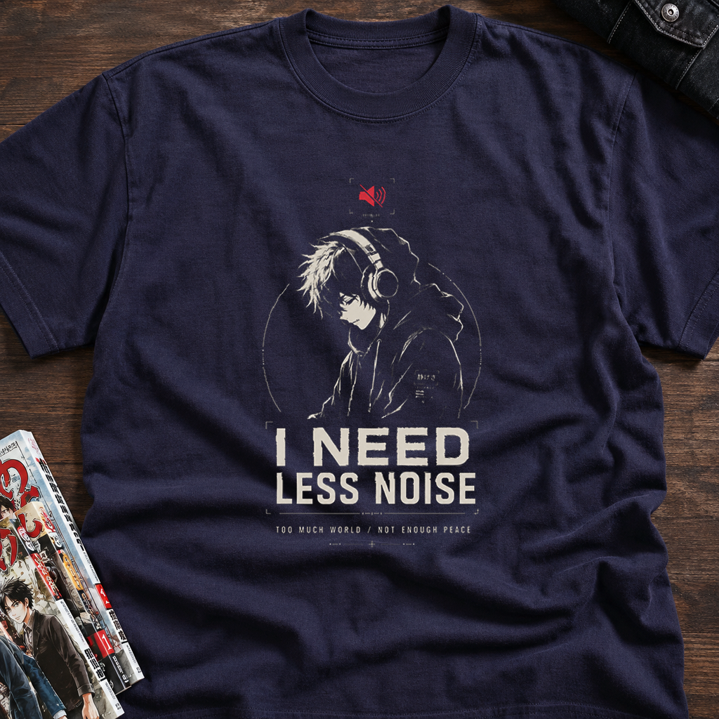 I NEED LESS NOISE